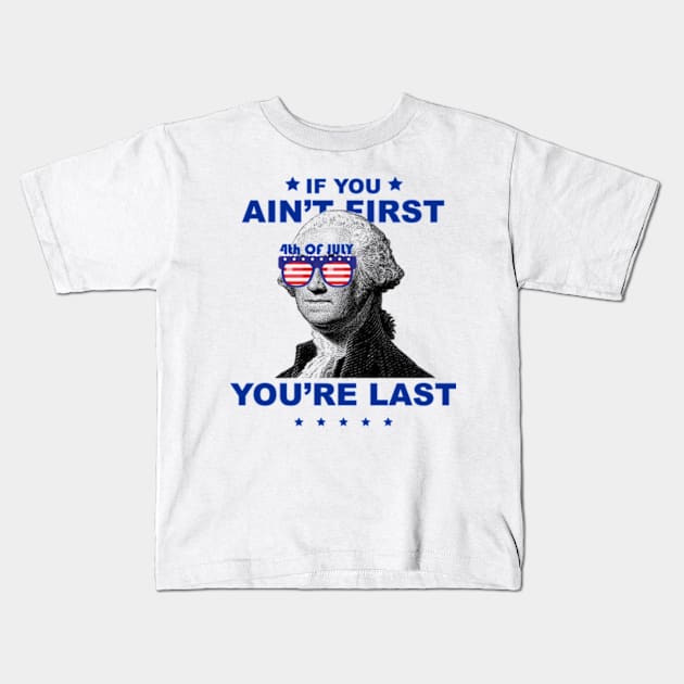 George Washington 4th Of July If you ain't first you're last Kids T-Shirt by yphien